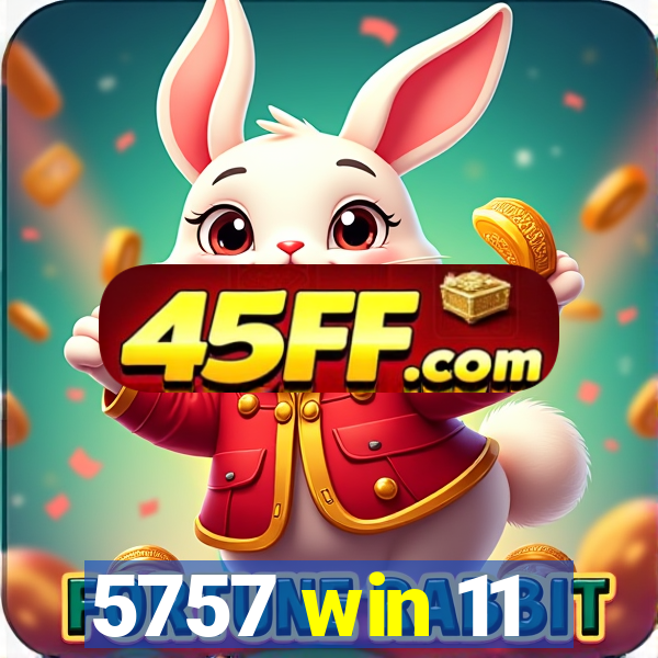 5757 win 11